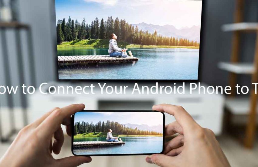 How to Connect Your Android Phone to TV